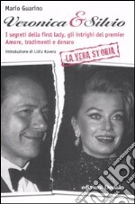 Veronica & Silvio. I segreti della first-lady, gli intrighi del premier. Amore, tradimenti e denaro libro