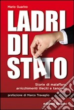 Ladri di Stato. Storie di malaffare, arricchimenti illeciti e tangenti libro