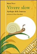 Vivere slow. Apologia della lentezza libro