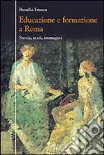 Educazione e formazione a Roma. Storia, testi, immagini libro