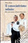 Il consociativismo infinito. Dal centro-sinistra al Partito Democratico libro