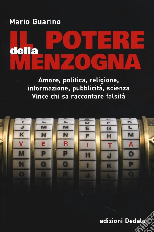 Il potere della menzogna. Amore, politica, religione, informazione, pubblicità, scienza. Vince chi sa raccontare falsità