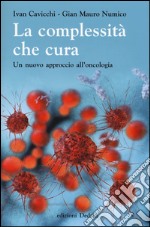 La complessità che cura. Un nuovo approccio all'oncologia libro