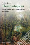 Homo utopicus. La dimensione storico-antropologica dell'utopia libro