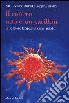 Il cancro non è un carillon. La relazione terapeutica come metodo libro