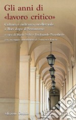 Gli anni di «lavoro critico». Cultura e militanza intellettuale a Bari dopo il Sessantotto libro