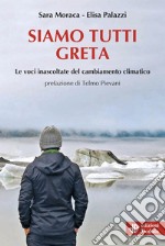 Siamo tutti Greta. Le voci inascoltate del cambiamento climatico libro