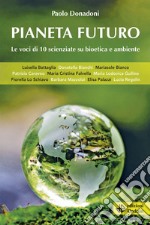 Pianeta futuro. Le voci di 10 scienziate su bioetica e ambiente libro