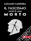 Il fascismo non è mai morto libro di Canfora Luciano