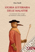 Storia letteraria delle malattie. La narrazione del contagio dal Medioevo all'Età moderna libro