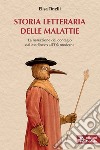 Storia letteraria delle malattie. La narrazione del contagio dal Medioevo all'Età moderna libro