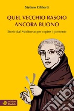 Quel vecchio rasoio ancora buono. Storie dal Medioevo per capire il presente libro