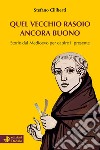 Quel vecchio rasoio ancora buono. Storie dal Medioevo per capire il presente libro