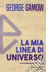 La mia linea di universo. Un'autobiografia informale