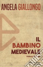 Il bambino medievale. Storia di infanzie