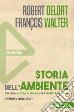 Storia dell'ambiente. Per una nuova alleanza fra uomo e natura libro