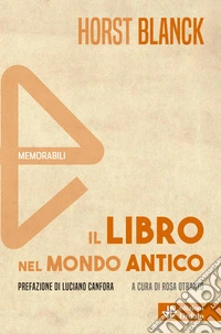 Il libro nel mondo antico. Nuova ediz. libro