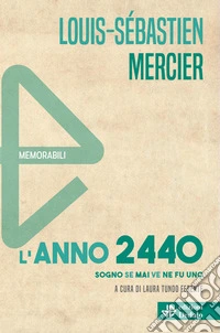 L'anno 2440. Sogno se mai ve ne fu uno. Nuova ediz. libro