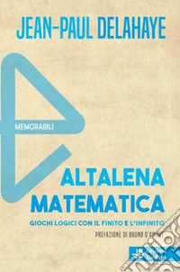 Altalena matematica. Giochi logici con il finito e l'infinito libro