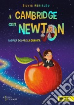 A Cambridge con Newton. Andrea scopre la gravità libro