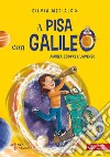 A Pisa con Galileo. Andrea scopre l'Universo libro
