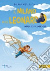 A Milano con Leonardo. Andrea scopre l'ingegneria libro di Merialdo Silvia