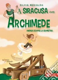 A Siracusa con Archimede. Andrea scopre la geometria libro