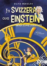 In Svizzera con Einstein. Andrea scopre la relatività libro