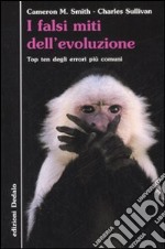 I falsi miti dell'evoluzione. Top ten degli errori più comuni libro