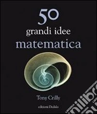 50 grandi idee. Matematica