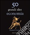 50 grandi idee di economia libro