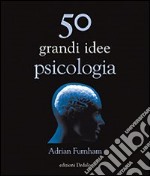 50 grandi idee di psicologia