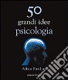 50 grandi idee di psicologia libro di Furnham Adrian