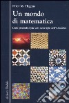 Un mondo di matematica. Dalle piramidi egizie alle meraviglie dell'Alhambra libro