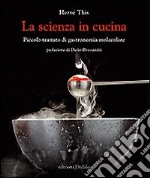 La Scienza in cucina. Piccolo trattato di gastronomia molecolare libro