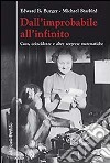 Dall'improbabile all'infinito. Caos, coincidenze e altre sorprese matematiche libro