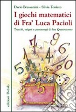 I giochi matematici di fra' Luca Pacioli. Trucchi, enigmi e passatempi di fine Quattrocento libro