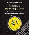 Universo istruzioni per l'uso. Come sopravvivere a buchi neri, paradossi temporali e fluttuazioni quantistiche libro