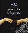 50 grandi idee. Religione libro