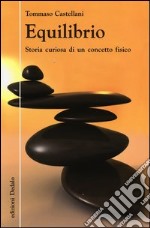 Equilibrio. Storia curiosa di un concetto fisico libro