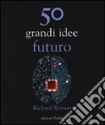 50 grandi idee. Futuro