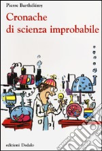 Cronache di scienza improbabile libro