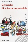 Cronache di scienza improbabile libro di Barthélemy Pierre