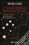 L'universo dentro di noi. Il corpo umano: una guida turistica alla scoperta del cosmo libro