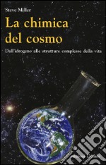 La chimica del cosmo. Dall'idrogeno alle strutture complesse della vita libro