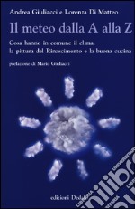 Il meteo dalla A alla Z. Cosa hanno in comune il clima, la pittura del Rinascimento e la buona cucina