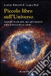 Piccolo libro sull'universo. Asteroidi, buchi neri, onde gravitazionali e altri interrogativi sul cosmo libro