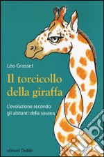 Il torcicollo della giraffa. L'evoluzione secondo gli abitanti della savana libro