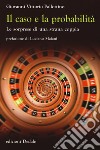 Il caso e la probabilità. Le sorprese di una strana coppia libro di Pallottino Giovanni V.