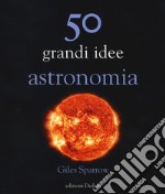 50 grandi idee astronomia libro